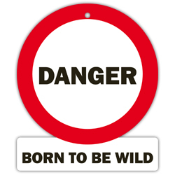 watch out bord - danger,  born to be wild